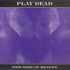 PLAY DEAD - THIS SIDE OF HEAVEN (12" VINIL)
