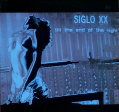 SIGLO XX - TILL END OF THE NIGHT (12" VINIL)