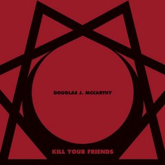 Douglas J. McCarthy ?- Kill Your Friends (Cd)