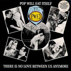 POP WILL EAT ITSELF - THERE IS NO LOVE BETWEEN US ANYMORE (12" VINIL)