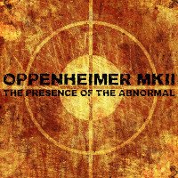 Oppenheimer MKII - The Presence Of The Abnormal (CD)
