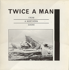Twice A Man – From A Northern Shore (VINIL)