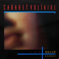 CABARET VOLTAIRE - DREAM TICKET (12" VINIL)