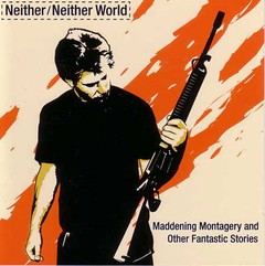 Neither/Neither World - Maddening Montagery And Other Fantastic Stories (CD)