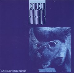 Cancer Barrack - Walking Through The (VINIL)