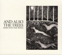 And Also The Trees - Born Into The Waves (CD)