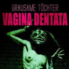 Grausame Töchter ?- Vagina Dentata (CD)