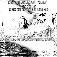 Le Chocolat Noir ?- Models Unrepresentative (12" VINIL)