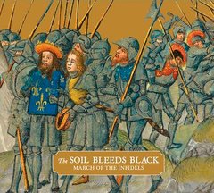 The Soil Bleeds Black - March Of The Infidels (CD)