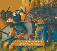 The Soil Bleeds Black - May The Blood Of Many A Valiant Knight Be Avenged (CD)