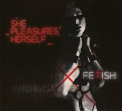 SHE PLEASURES HERSELF - FETISH (CD)