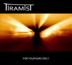 Tiramist (Opera Multi Steel) - For Your Ears Only (cd)