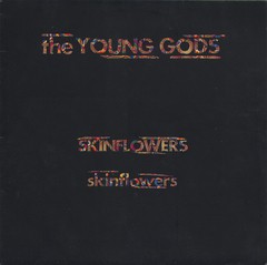 YOUNG GODS - SKINFLOWERS (12" VINIL)