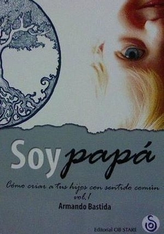 Soy papá - cómo criar a tus hijos con sentido común