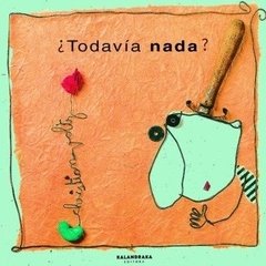 ¿Todavía nada?