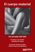 El cuerpo material. El cuerpo y sus enredos: exigencias de la época - Vera Gorali, Verónica Escudero y Gabriel Vulpara (compiladores)