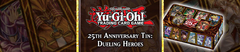 Banner de la categoría 25th Anniversary Tin: Dueling Heroes (MP23)