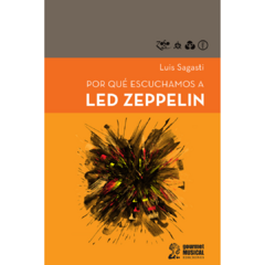 Por qué escuchamos a Led Zeppelin - Luis Sagasti (LIBRO)