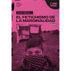 El fetichismo de la marginalidad - César González (LIBRO)