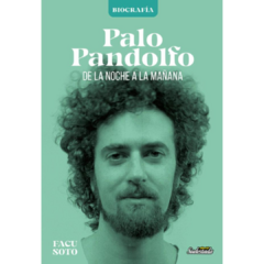 Palo Pandolfo: de la noche a la mañana - Facu Soto (LIBRO)