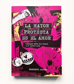 La mayor protesta es el amor. Diálogos sobre Fun People y el jarcor punk - Norberto Alfaro (LIBRO)