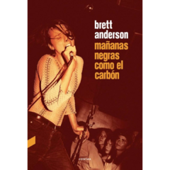 Mañanas negras como el carbón - Brett Anderson (LIBRO)