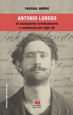 Antonio Loredo. El anarquismo revolucionario a comienzos del siglo XX (LIBRO)