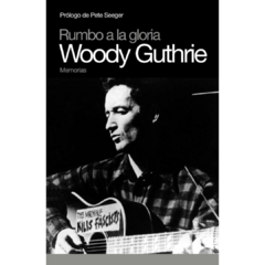 Rumbo a la gloria: memorias de Woody Guthrie (LIBRO)