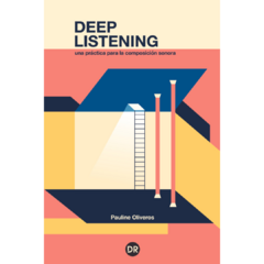 Deep Listening: una práctica para la composición sonora - Pauline Oliveros (LIBRO) - comprar online