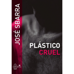 Plástico cruel - José Sbarra (LIBRO)