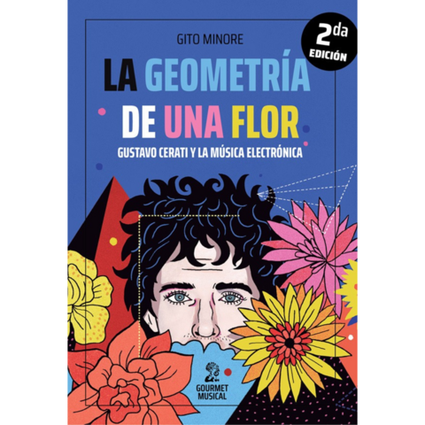La geometría de una flor. Gustavo Cerati y la música electrónica - Gito Minore (LIBRO)