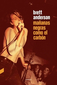 Mañanas negras como el carbón - Brett Anderson (LIBRO) - comprar online