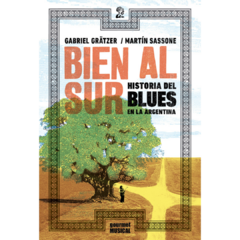 Bien al sur. Historia del blues en la Argentina - Gabriel Grätzer y Martín Sassone (LIBRO)