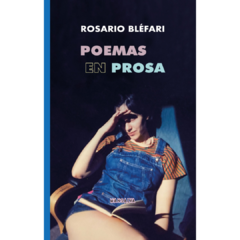 Poemas en prosa - Rosario Blefari (LIBRO)