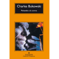 Peleando a la contra - Charles Bukowski (LIBRO)