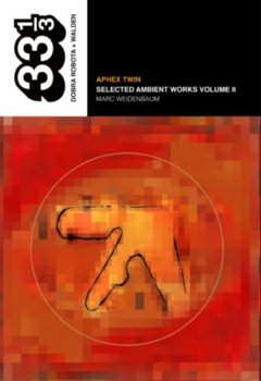 33 1/3 - Aphex Twin - Selected ambient works volume II (Libro)