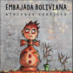 Embajada Boliviana - Ningunos Loquitos (CD)