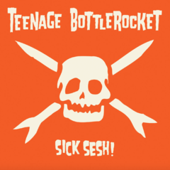 Teenage Bottlerocket - Sick sesh! (VINILO LP)