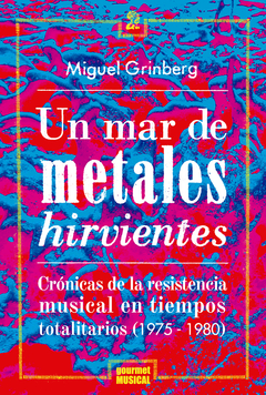 Un mar de metales hirvientes - Miguel Grinberg (Libro)