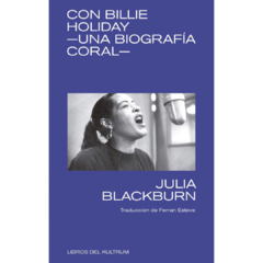 Con Billie Holiday: una biografía coral - Julia Blackburn (LIBRO)