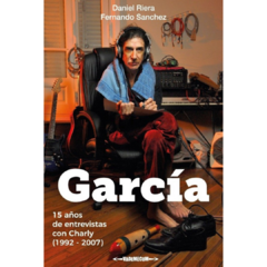 García: 5 años de entrevistas con Charly (1992 - 2007) - Daniel Riera, Fernando Sanchez (LIBRO)