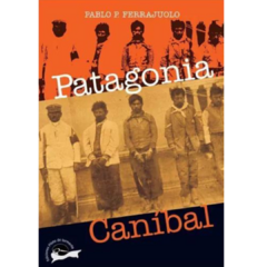 Patagonia canibal - Pablo Ferrajuolo (LIBRO)