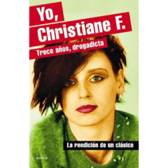 Yo, Christiane F. Trece años , drogadicta - Christiane Felscherinow (Libro)