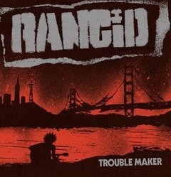 Rancid - Trouble Maker (VINILO LP)