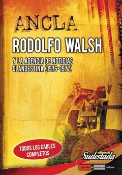 Ancla. Rodolfo Walsh y la agencia de noticias clandestina (LIBRO)