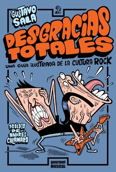 Desgracias totales. Una guía ilustrada de la cultura rock - Gustavo Sala (LIBRO)