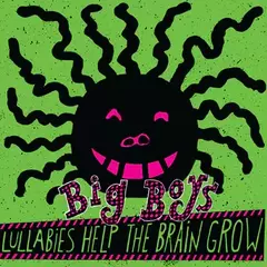 Big Boys - Lullabies Help The Brain Grow (VINILO LP)