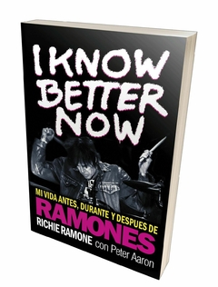 I KNOW BETTER NOW - RICHIE RAMONE (LIBRO)
