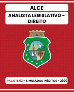 Pacote 03 - 03 Simulados Inéditos - ALCE - Analista Legislativo - Direito