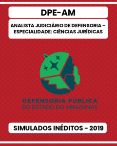 02 Simulados Inéditos - DPE-AM - Analista Judiciário de Defensoria: Especialidade – Ciências Jurídicas
